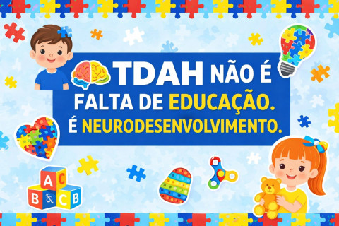 TDAH não e falta de educação. É neurodesenvolvimento.