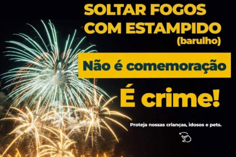 Soltar fogos com barulho, não é comemoração, é crime